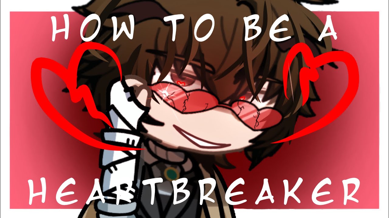 HOW TO BE A HEARTBREAKER💔 | BSD | DAZAI SHIPS
