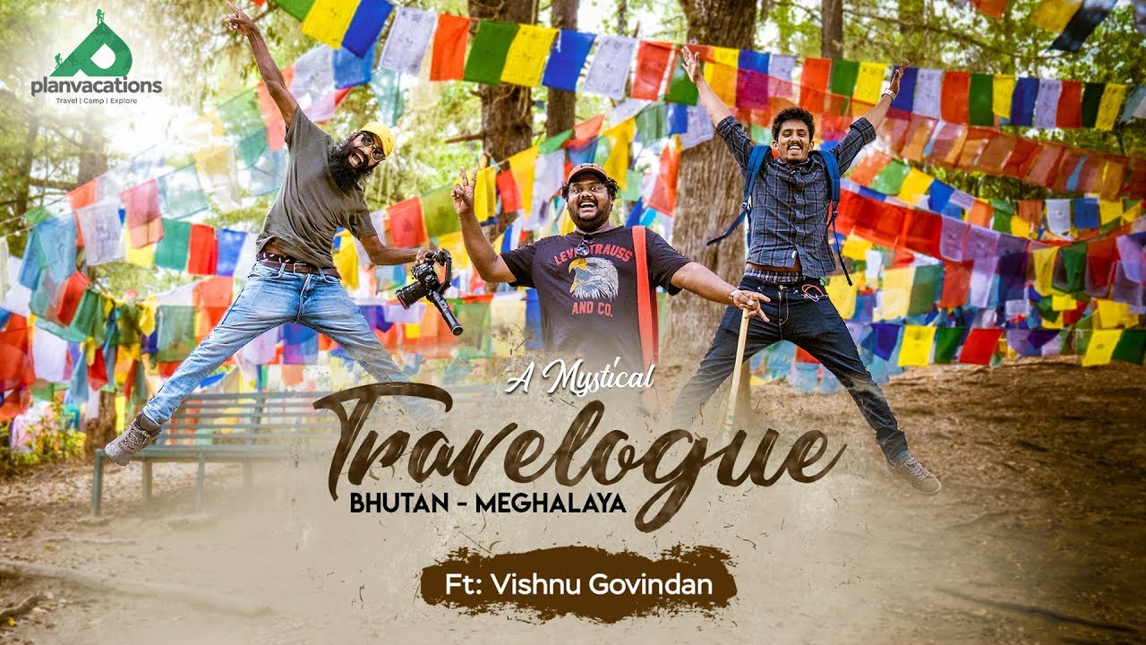 A Mystical Travelogue | Bhutan - Meghalaya | Ft. Vishnu Govindan | PLANVACATIONS
