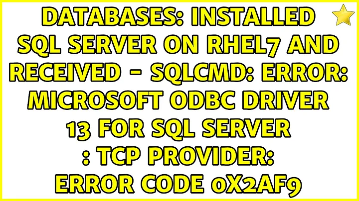 installed SQL Server on RHEL7 and received - Sqlcmd: Error: Microsoft ODBC Driver 13 for SQL...
