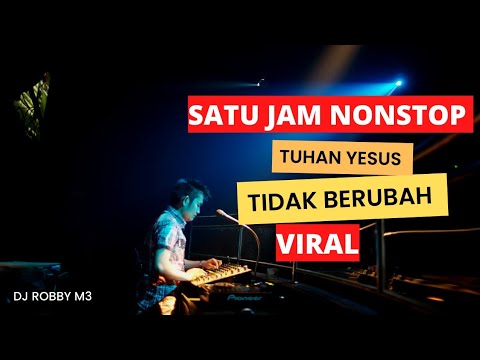 SATU JAM NONSTOP TUHAN YESUS TIDAK BERUBAH