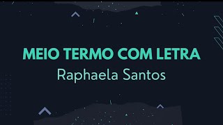 Música com letra - Meio termo - (Raphaela Santos) Se cê não quiser…