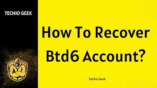 How To Recover Btd6 Account?