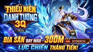 Trải Nghiệm 477: Thiếu Niên Danh Tướng 3Q VH (X7Game) ĐỐT HẾT GIA SẢN - CHẠM 300M LỰC CHIẾN [HEOVKT]