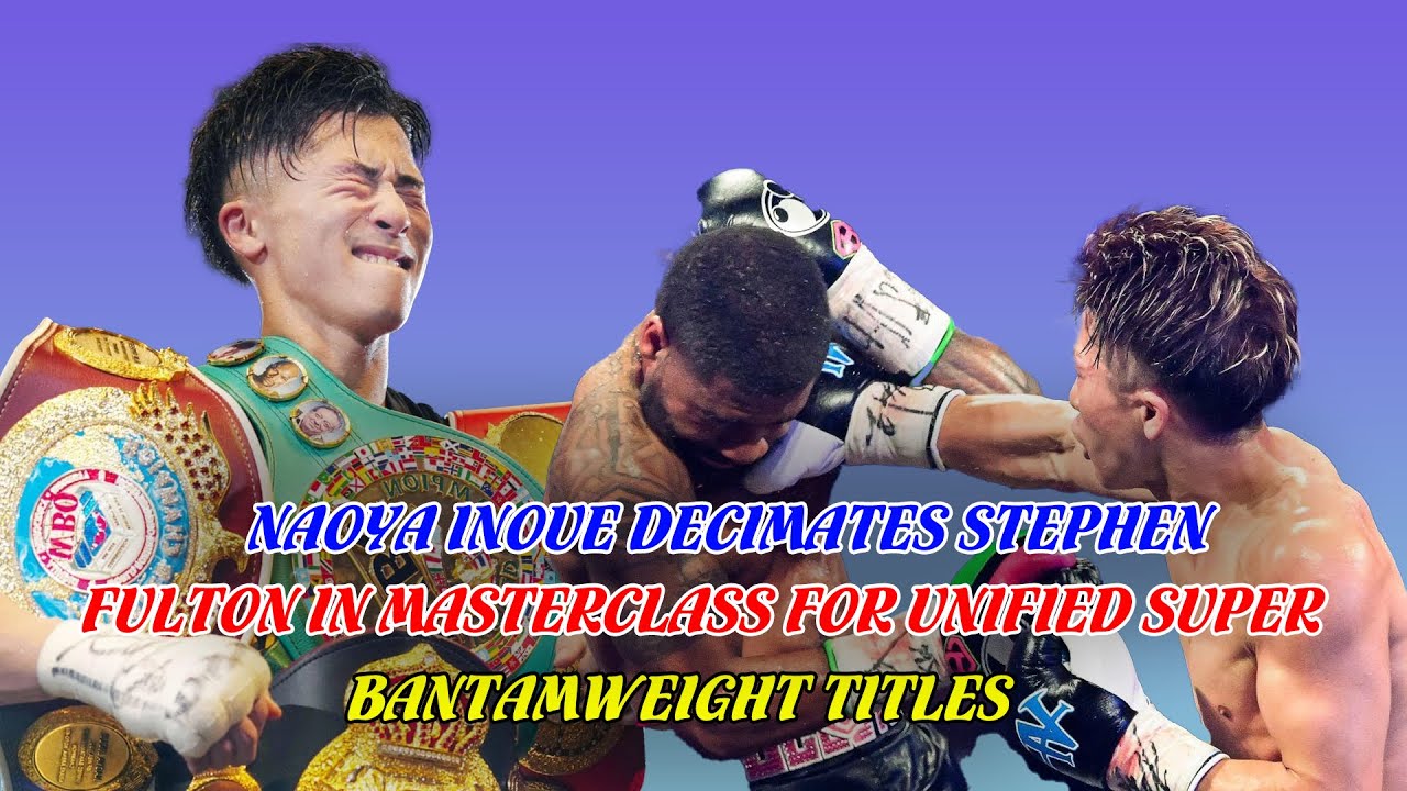 Naoya Inoue decimates Stephen Fulton in masterclass for unified ...