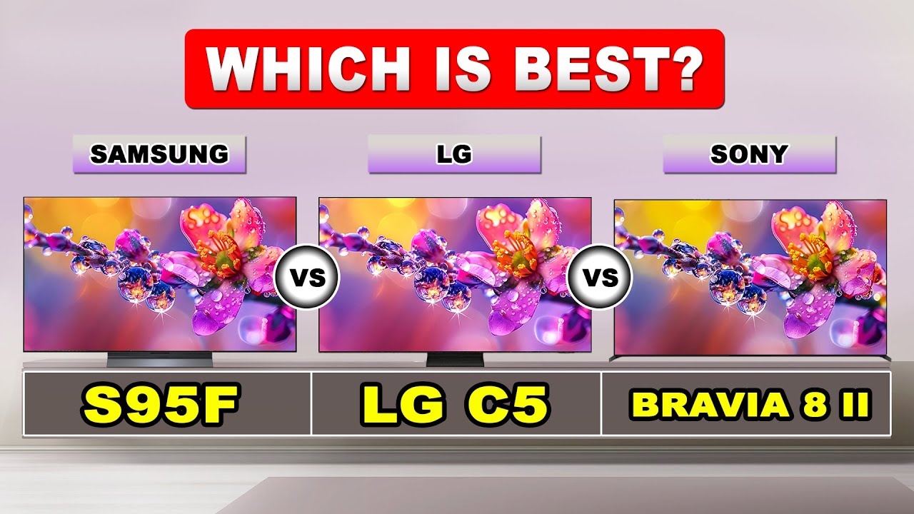 Samsung S95F vs LG C5 vs Sony BRAVIA 8 II – Best OLED TV Comparison 2025