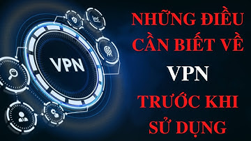 VPN Là Gì, Có Tác Dụng Gì, Những Điều Cần Biết Về VPN Trước Khi Sử Dụng - CA Channel