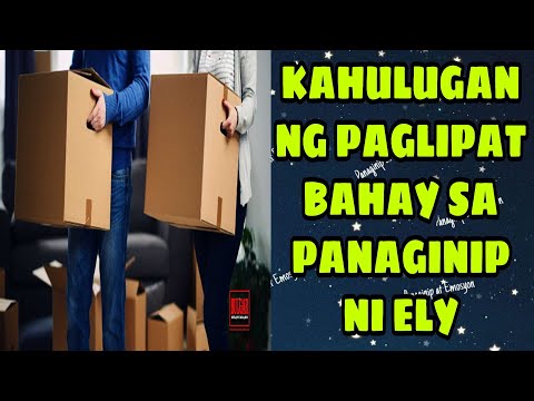 kahulugan ng paglipat ng bahay sa panaginip/kahulugan ng paggiba ng bahay sa panaginip