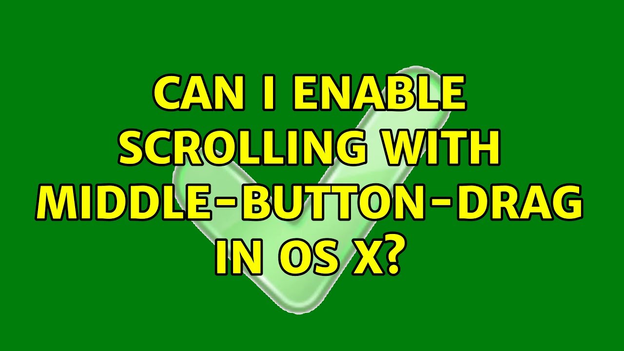 Can I enable scrolling with middle-button-drag in OS X? (8 Solutions ...