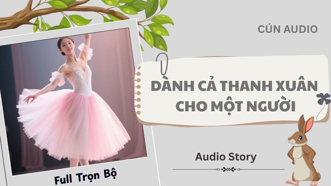 [FULL] Dành Cả Thanh Xuân Cho Một Người |Cún Audio