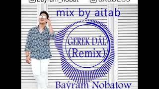 Baýram Nobatow - Gerek däl (remix) by aitab
