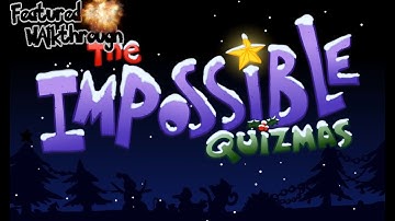 The Impossible quizmas (Walkthrough+skips)