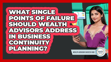What Single Points Of Failure Should Wealth Advisors Address In Business Continuity Planning?