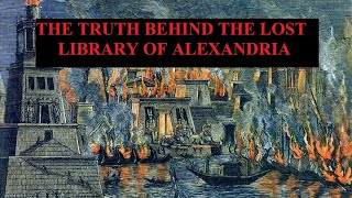 THE TRUTH BEHIND THE LOST LIBRARY OF ALEXANDRIA