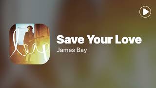 Save Your Love - James Bay (Lyrics)