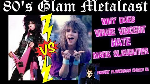 Why Does Vinnie Vincent Hate Mark Slaughter? (Robe...