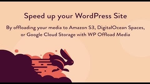 WP Offload Media v2.2.1 – Speed UP Your WordPress Site Nulled