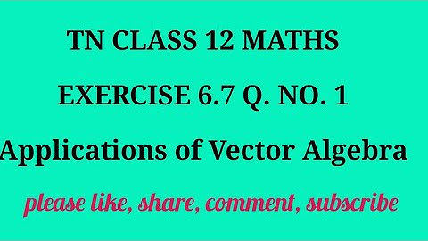 TN 12 Maths chapter 6 Applications of Vector Algebra exercise 6.7 question number 1