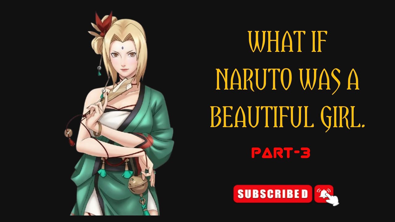 WHAT IF NARUTO WAS A BEAUTIFUL GIRL. PART-3