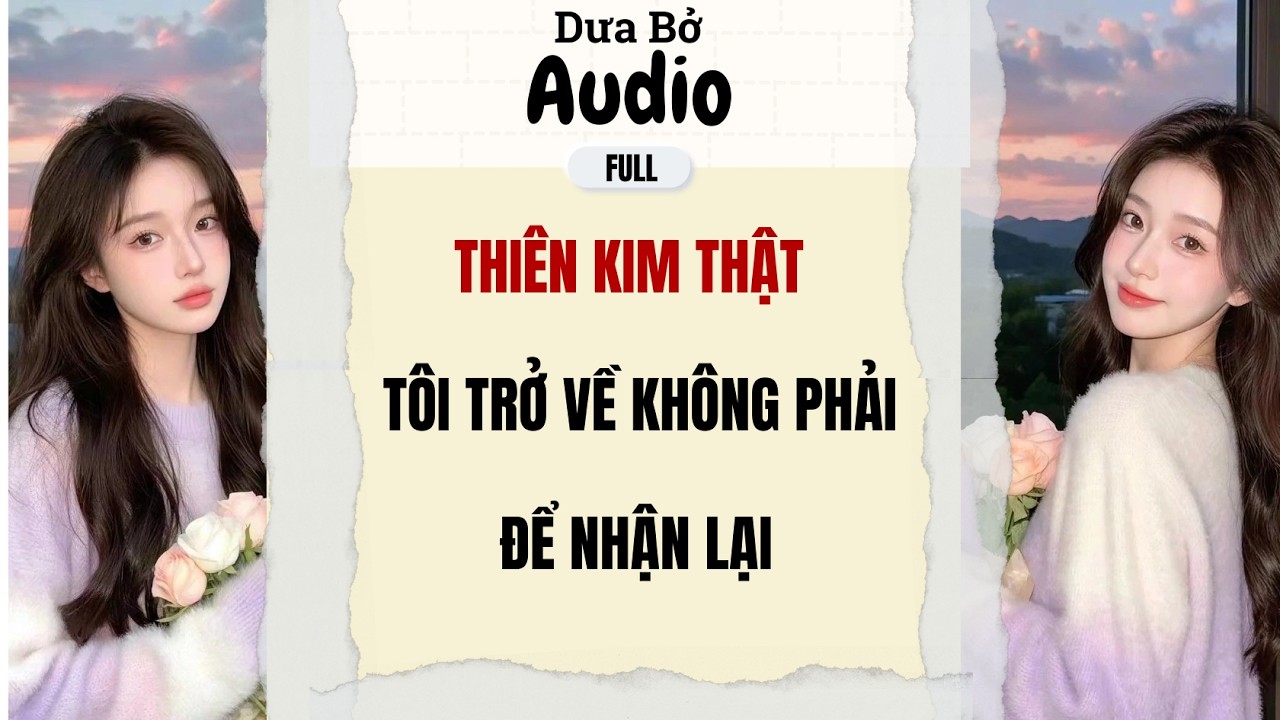 Full Audio | Thiên Kim Thật - Tôi Trở Về Không Phải Để Nhận Lại