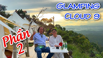 Glamping Cloud 9 - Phần 2: Trải nghiệm dịch vụ ngủ lều Săn mây ở Cầu Đất - Đà Lạt