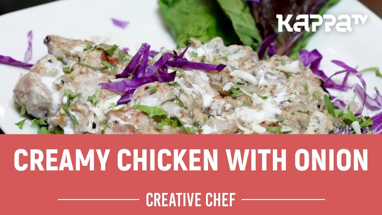 restaurants around me Creamy Chicken With Onion - Creative Chef - Kappa TV