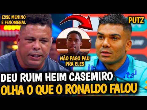💥EITA! RONALDO FALA SOBRE ENDRICK E CASEMIRO TEVE QUE ENGOLIR ACLAMAÇÃO DA MIDIA POR ENDRICK TITULAR