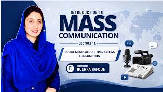 Introduction to Mass Communication | Lecture 13: Social Media Algorithms & News Consumption