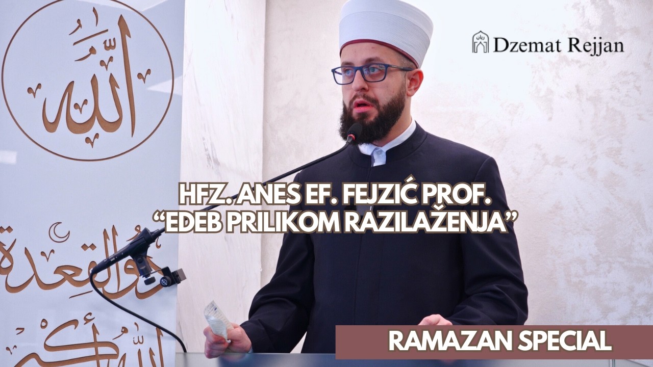 | Ramazan | Edeb prilikom razilaženja - hfz. Anes ef. Fejzić prof.