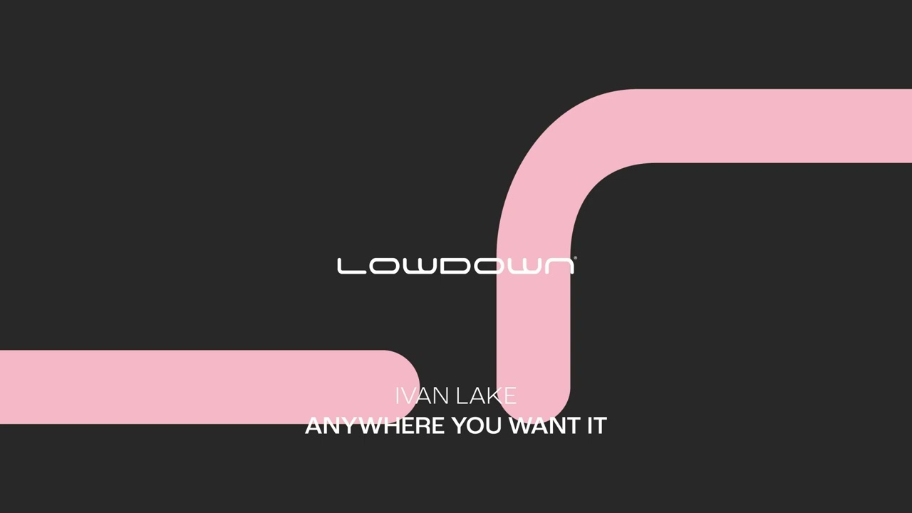 Ivan Lake - Anywhere You Want It (Extended Mix) [Lowdown Recordings]
