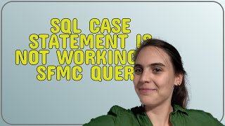 Salesforce: SQL CASE Statement is not working in SFMC Query