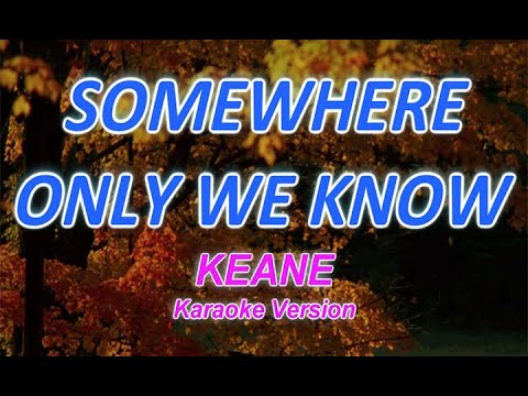 SOMEWHERE ONLY WE KNOW - KEANE - KARAOKE / VIDEOKE VERSION - YouTube