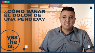 ¿Cómo sanar el dolor de una pérdida? | yesHEis Latin America