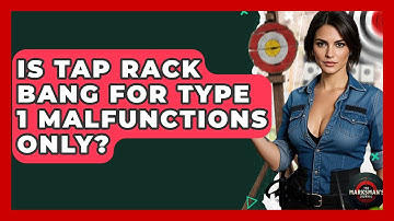 Is Tap Rack Bang For Type 1 Malfunctions Only? - The Marksman
