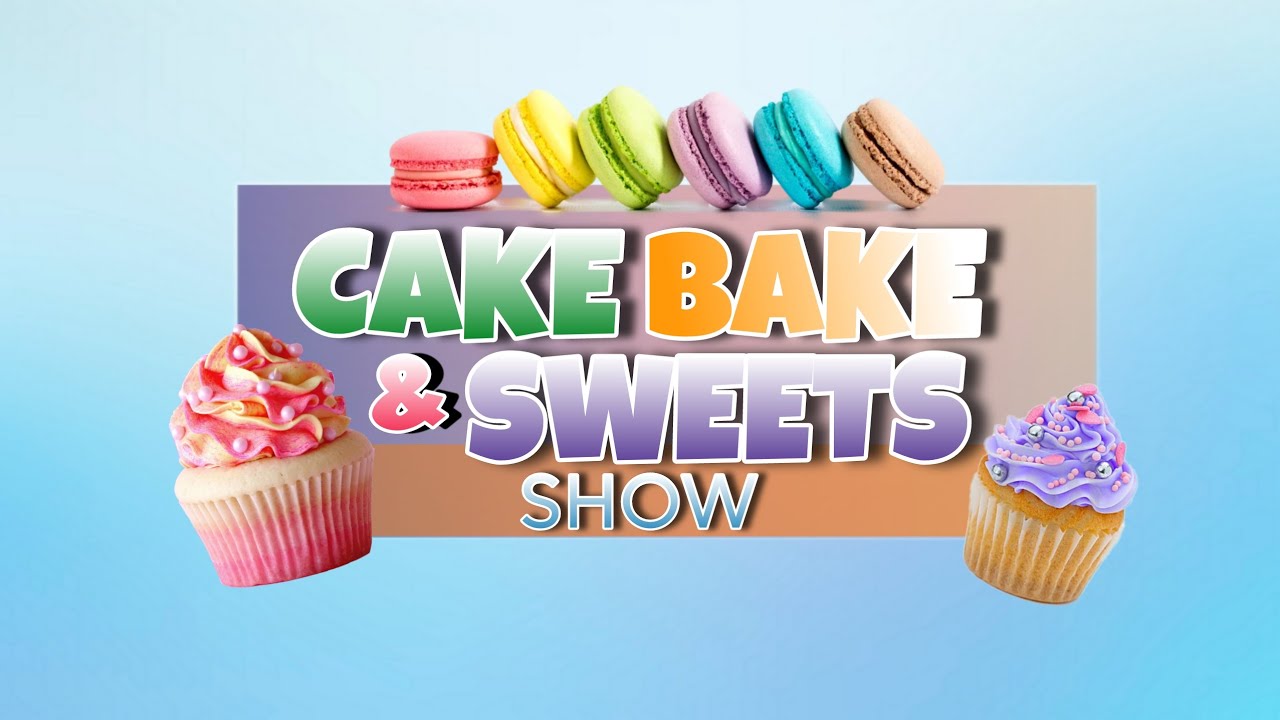 "CAKE BAKE & SWEETS SHOW" YouTube
