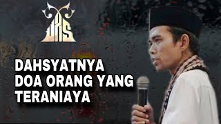 Dahsyatnya Doa Orang Yang Teraniaya - Ustadz Abdul Somad
