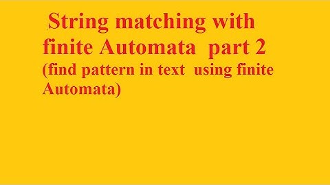 String matching with finite Automata  part 2(find pattern in text  using finite Automata)