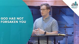 God Has Not Forsaken You
