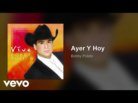 Bobby Pulido - Ayer Y Hoy (Audio)