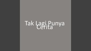 Tak Lagi Punya Cerita