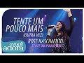 Rose Nascimento - Tente Um Pouco Mais (DVD Tente Um Pouco Mais) [Vídeo Oficial]