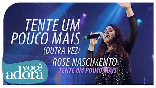 Rose Nascimento - Tente Um Pouco Mais (DVD Tente Um Pouco Mais) [Vídeo Oficial]. . chords