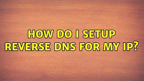 How do I setup reverse dns for my IP? (3 Solutions!!)