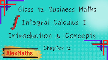 Integral Calculus I Introduction & Concepts Class 12 Business Maths
