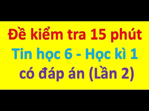 Đề kiểm tra 15 phút Tin học 6 Học kì 1 có đáp án (Lần 2) - youtube