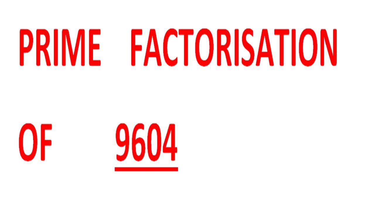 PRIME FACTORISATION OF 9604 - YouTube