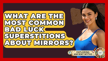What Are The Most Common Bad Luck Superstitions About Mirrors? - Exploring Ancient Myths