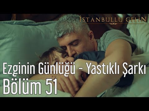 İstanbullu Gelin 51. Bölüm - Ezginin Günlüğü - Yastıklı Şarkı