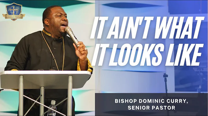 It Ain't What It Looks Like // Bishop Dominic Curry