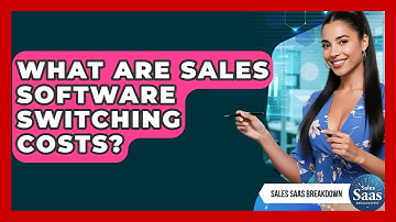 What Are Sales Software Switching Costs? - Sales Saas Breakdown