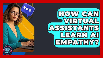 How Can Virtual Assistants Learn AI Empathy? - Customer Support Coach